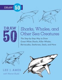 Cover Draw 50 Sharks, Whales, and Other Sea Creatures