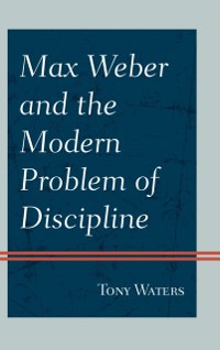 Cover Max Weber and the Modern Problem of Discipline