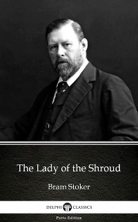 Cover The Lady of the Shroud by Bram Stoker - Delphi Classics (Illustrated)