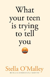 Cover What Your Teen is Trying to Tell You