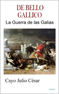 Cover DE BELLO GALLICO - La Guerra de las Galias