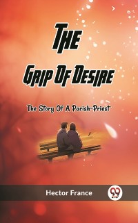 Cover Grip Of Desire The Story Of A Parish-Priest