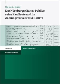 Cover Der Nürnberger Banco Publico, seine Kaufleute und ihr Zahlungsverkehr (1621–1827)