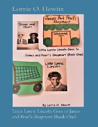Cover Little Lorrie Lincoln Goes to James  and Pearl's Shopmart (Book One)