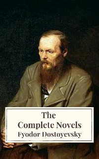 Cover Fyodor Dostoyevsky: The Complete Novels