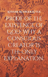 Cover Proof of the Existence of God: Why a Conscious Creator Is the Only Explanation.