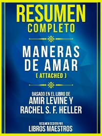 Cover Resumen Completo: Maneras De Amar (Attached) - Basado En El Libro De Amir Levine y Rachel S. F. Heller