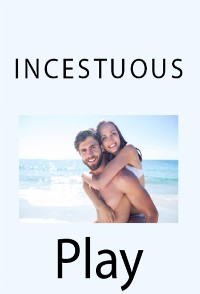 Cover Incestuous Play: Taboo Incest Erotica