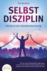 Cover SELBSTDISZIPLIN - Die Kunst der Selbstbeherrschung: Wie Sie enorme Willenskraft und Motivation entwickeln, Ihr Potenzial voll ausschöpfen und Ihre negativen Gewohnheiten ein für alle Mal loswerden