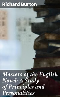 Cover Masters of the English Novel: A Study of Principles and Personalities