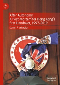 Cover After Autonomy: A Post-Mortem for Hong Kong’s first Handover, 1997–2019