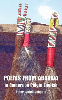 Cover Poems from Abakwa in Cameroon Pidgin English