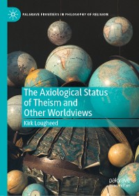 Cover The Axiological Status of Theism and Other Worldviews
