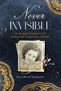 Cover Never Invisible: An Iranian Woman's Life Across the Twentieth Century