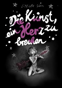 Cover Die Kunst, ein Herz zu brechen