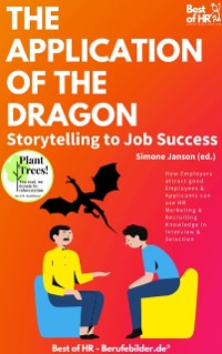 Cover The Application of the Dragon. Storytelling to Job Success : How Employers attract good Employees & Applicants can use HR Marketing & Recruiting Knowledge in Interview & Selection