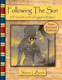 Cover Following the Sun: A Practical Guide to Egyptian Religion, Revised Edition