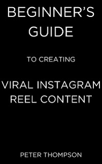 Cover Beginner’s Guide to Creating Viral Instagram Reel Content