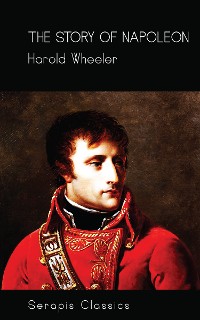 Cover The Story of Napoleon (Serapis Classics)