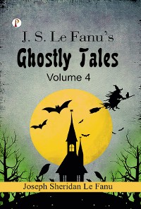 Cover J. S. Le Fanu's Ghostly Tales, Volume 4