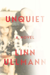 Cover Unquiet: A Novel