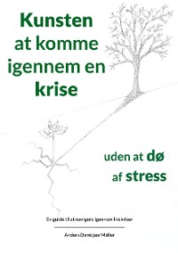 Cover Kunsten at komme igennem en krise uden at dø af stress