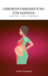 Cover Geburtsvorbereitung für Männer - Wie sie sich bestens darauf vorbereiten !