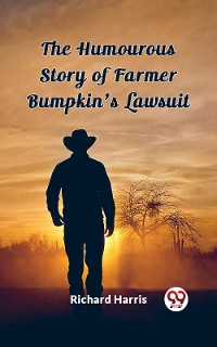 Cover The Humourous Story of Farmer Bumpkin's Lawsuit