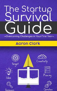 Cover The Startup Survival Guide - Overcoming Challenges in Your First Year