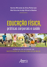 Cover Educação Física, Práticas Corporais e Saúde Vivências de Extensão em Instituições de Ensino Público da Bahia