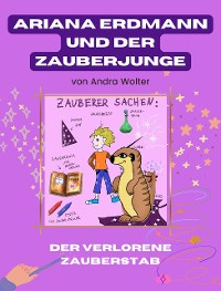 Cover Ariana Erdmann und der Zauberjunge: Der verlorene Zauberstab