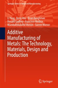 Cover Additive Manufacturing of Metals: The Technology, Materials, Design and Production