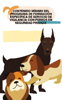 Cover Contenido mínimo del programa de formación específica de servicio de vigilancia con perros en seguridad privada