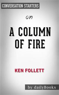 Cover A Column of Fire: A Novel (Kingsbridge) by Ken Follett | Conversation Starters