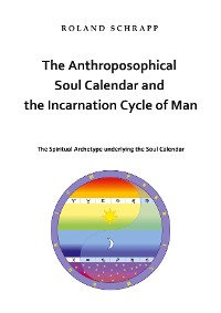 Cover The Anthroposophical Soul Calendar and the Incarnation Cycle of Man