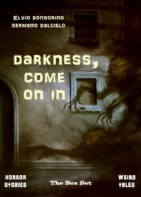 Cover Darkness, come on in: The Box Set (Horror Stories & Weird Tales)