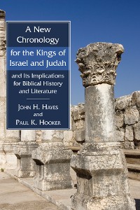 Cover A New Chronology for the Kings of Israel and Judah and Its Implications for Biblical History and Literature