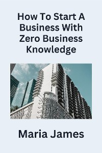 Cover How To Start a Business with Zero Business Knowledge