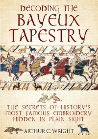 Cover Decoding the Bayeux Tapestry