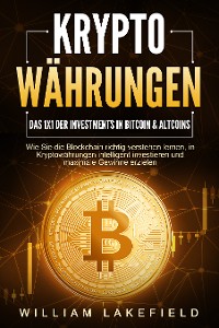 Cover KRYPTOWÄHRUNGEN - Das 1x1 der Investments in Bitcoin & Altcoins: Wie Sie die Blockchain richtig verstehen lernen, in Kryptowährungen intelligent investieren und maximale Gewinne erzielen