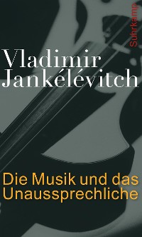 Cover Die Musik und das Unaussprechliche