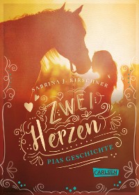 Cover Zwei Herzen – eine Pferdeliebe 1: Pias Geschichte