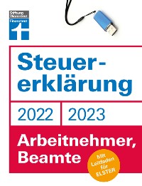 Cover Steuererklärung 2022/2023 - Für Arbeitnehmer und Beamte - Steueroptimierungen und Neuerungen - Einkommenssteuererklärung leicht gemacht - Inkl. Ausfüllhilfen