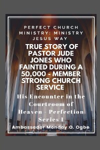 Cover True Story of Pastor Jude Jones who FAINTED during a 50,000 - member Strong Church