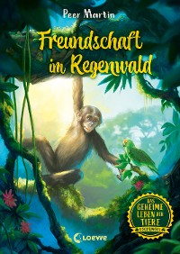 Cover Das geheime Leben der Tiere (Dschungel) - Freundschaft im Regenwald