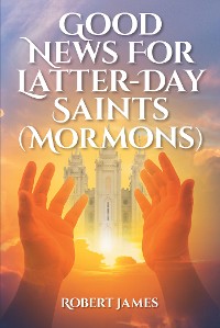 Cover Good News for Latter-Day Saints (Mormons)