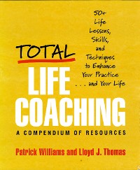 Cover Total Life Coaching: 50+ Life Lessons, Skills, and Techniques to Enhance Your Practice . . . and Your Life