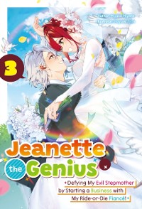 Cover Jeanette the Genius: Defying My Evil Stepmother by Starting a Business with My Ride-or-Die Fiance! Volume 3