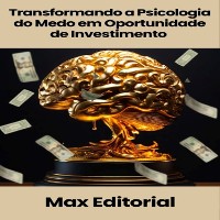 Cover Transformando a Psicologia do Medo em Oportunidade de Investimento