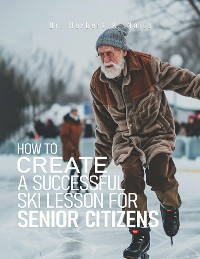 Cover How to Create a Successful Ski Lesson for Senior Citizens